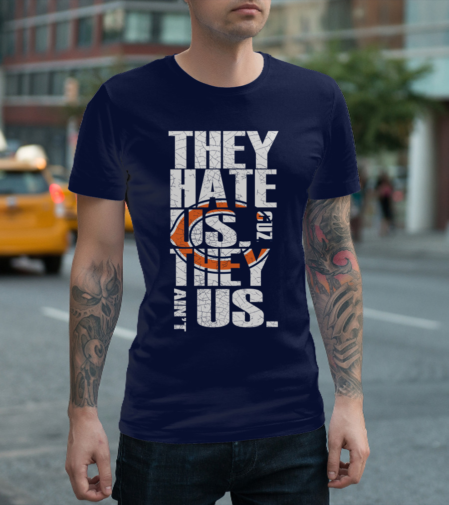 They Hate Us Cuz They Ain't Us Chicago Bears T-Shirt