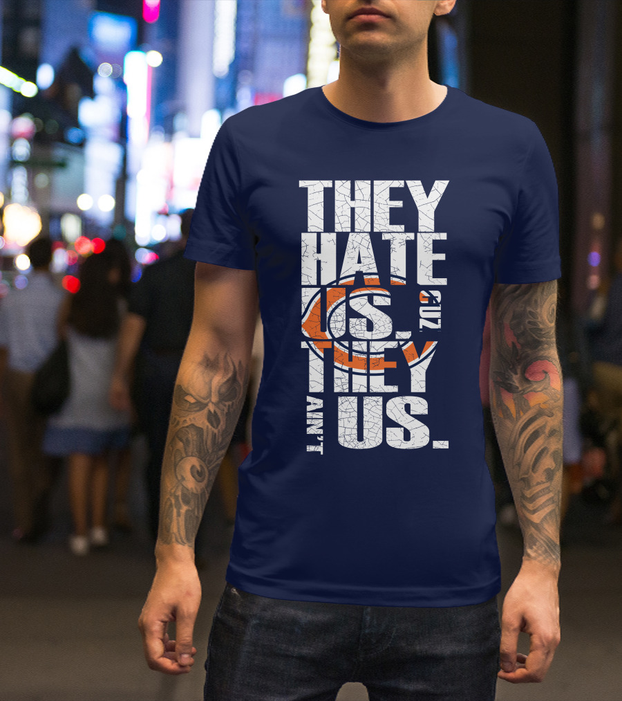 They Hate Us Cuz They Ain't Us Chicago Bears T-Shirt