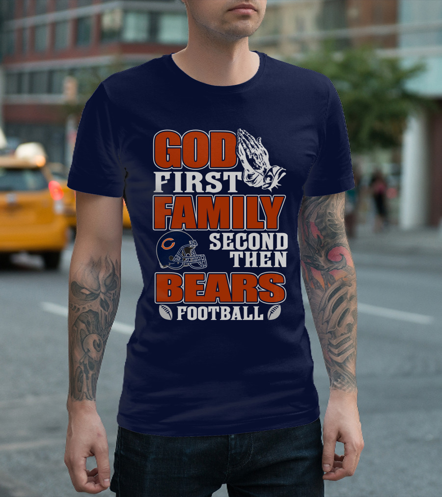 God First Family Second Then Bears Football T-Shirt