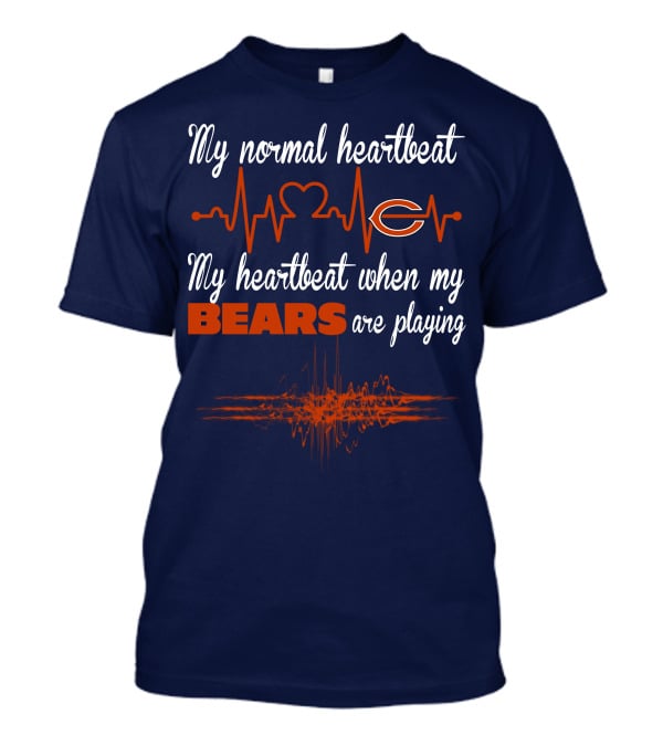 My Normal Heartbeat My Heartbeat When My Bears Are Playing Chicago Bears T-Shirt