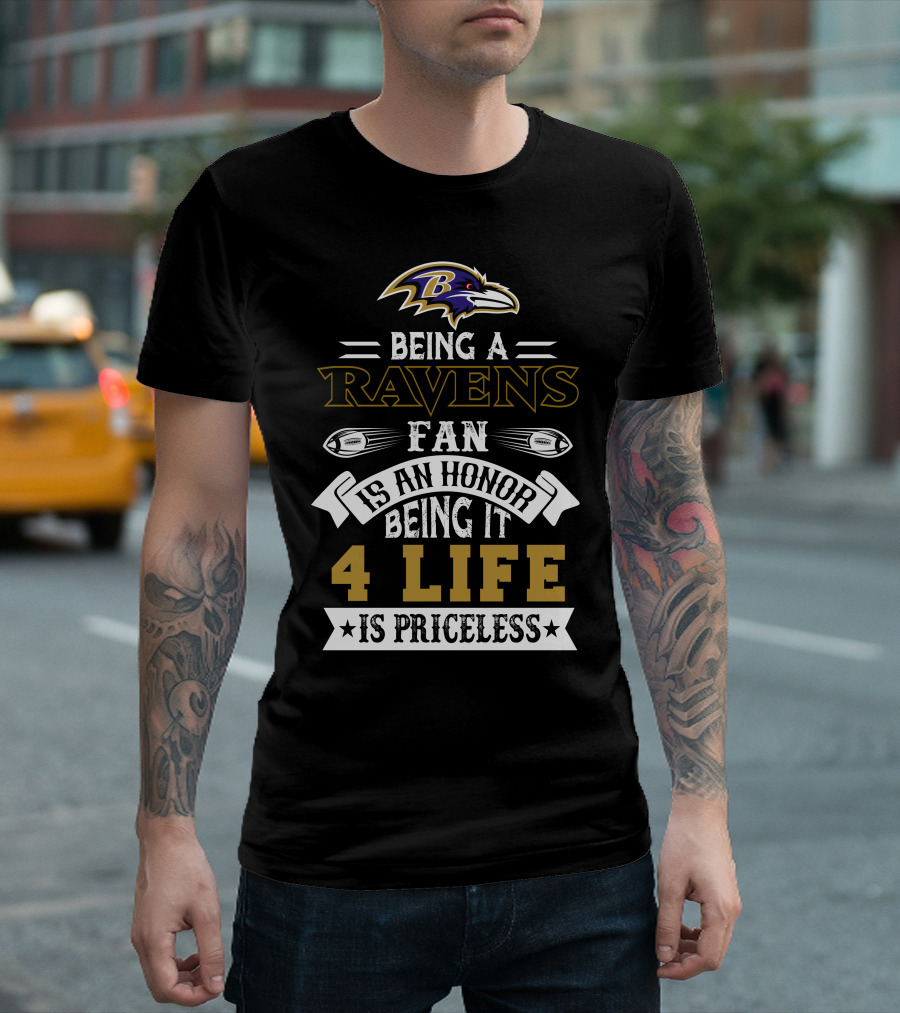 Baltimore Ravens Being A Ravens Fan Is An Honor Being It 4 Life Is Priceless T-Shirt