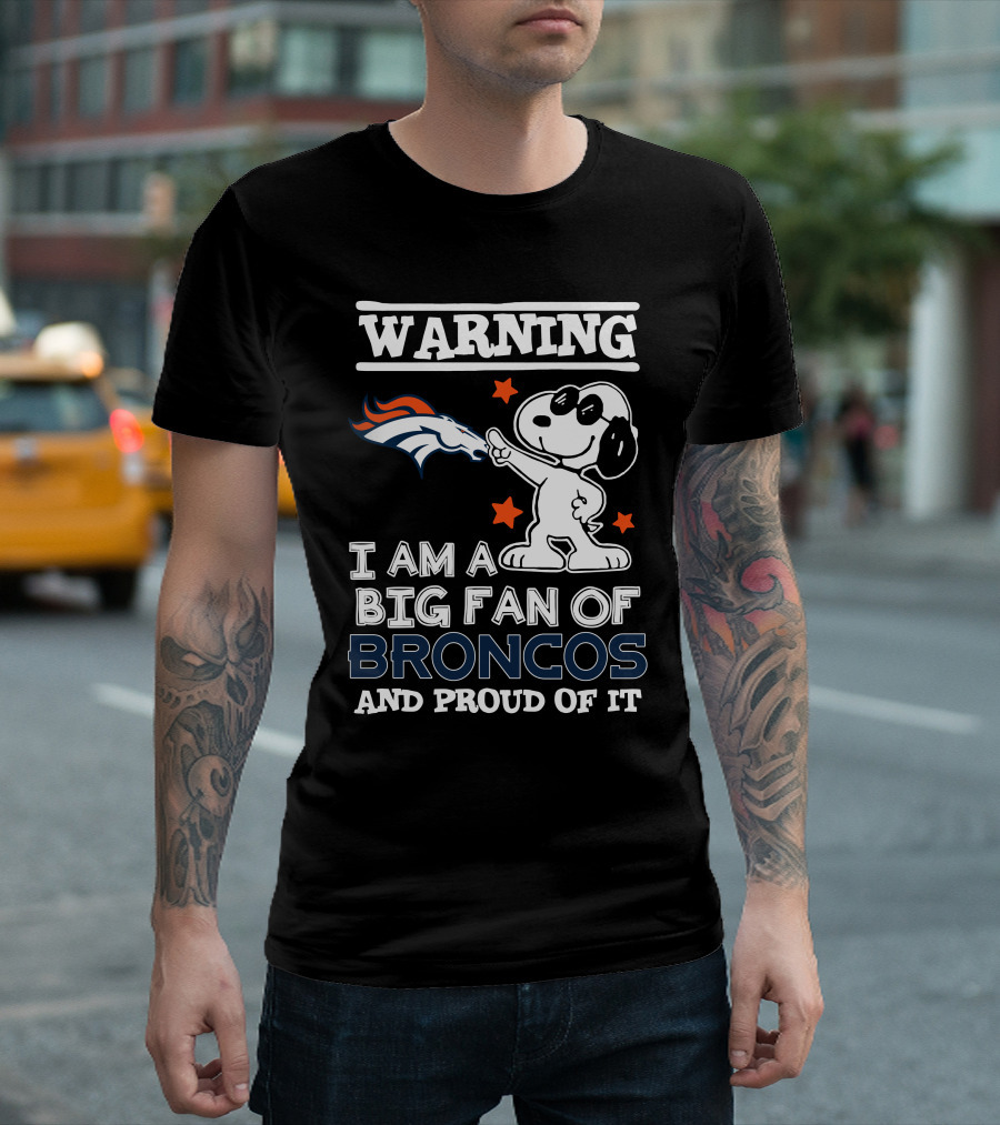 Warning I Am A Big Fan Of Broncos And Proud Of It Denver Broncos T-Shirt
