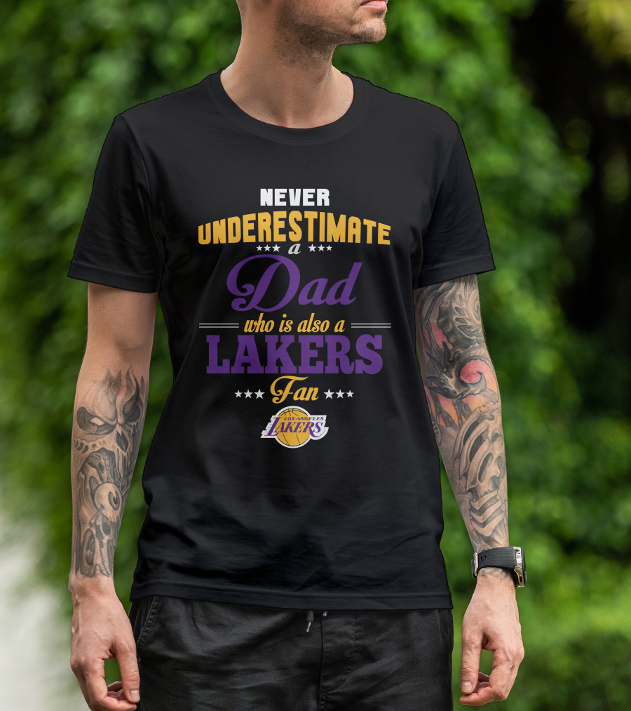 Never Underestimate A Dad Who Is Also A Los Angeles Lakers Fan T-Shirt