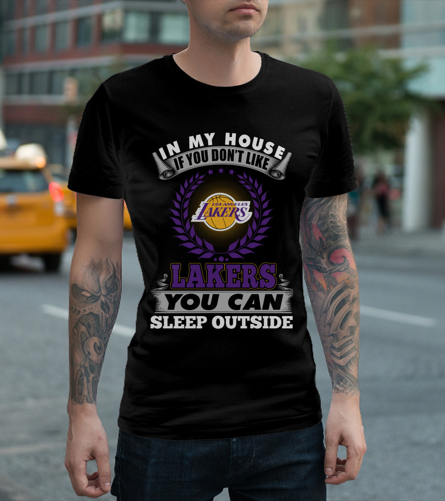 In My House If You Don't Like Los Angeles Lakers You Can Sleep Outside Lakers T-Shirt