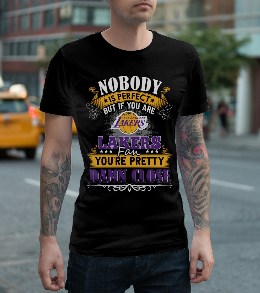 Nobody Is Perfect But If You Are Los Angeles Lakers Fan You're Pretty Damn Close T-Shirt