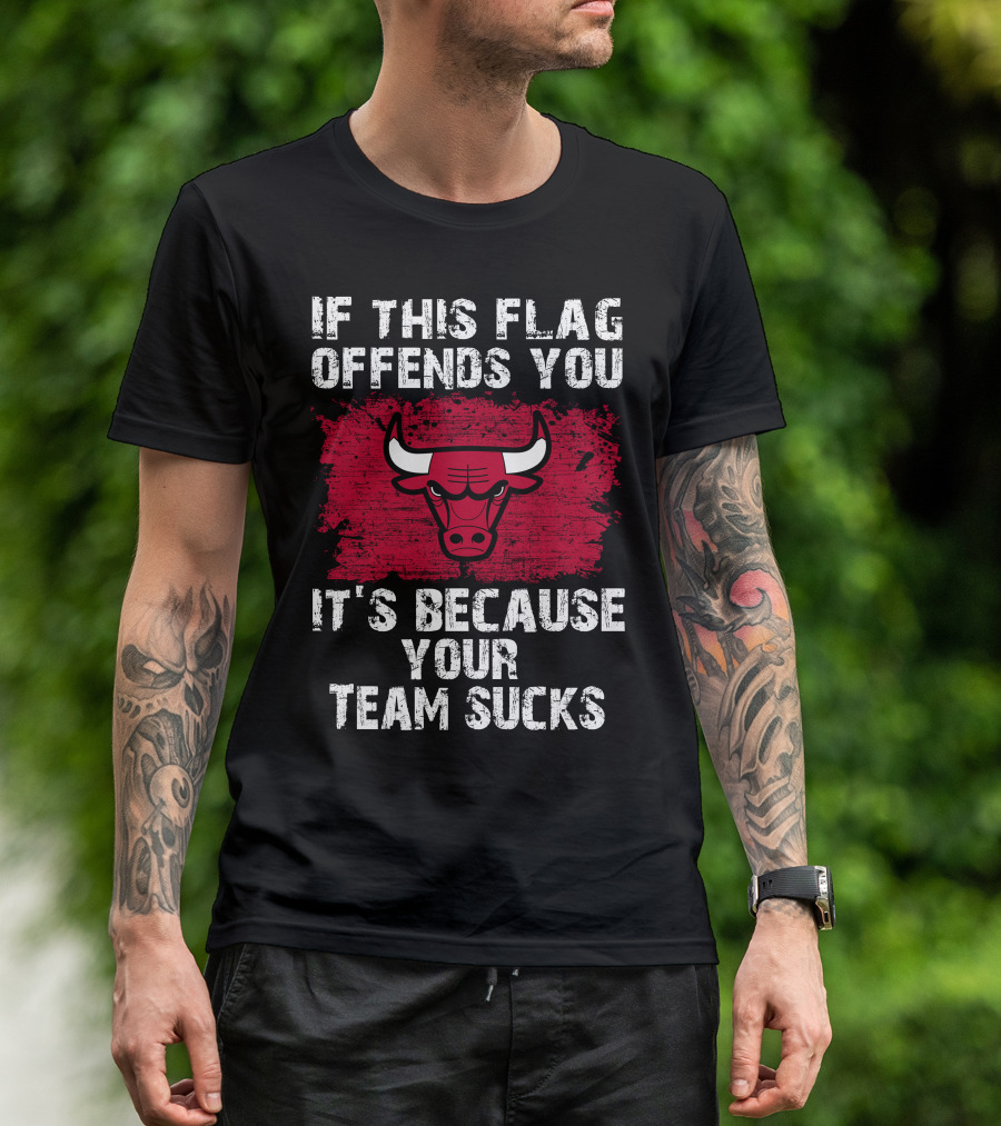 If This Flag Offends You It's Because Your Team Sucks Chicago Bulls T-Shirt