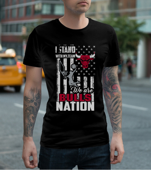 I Stand With My Team We Are Bulls Nation Chicago Bulls T-Shirt