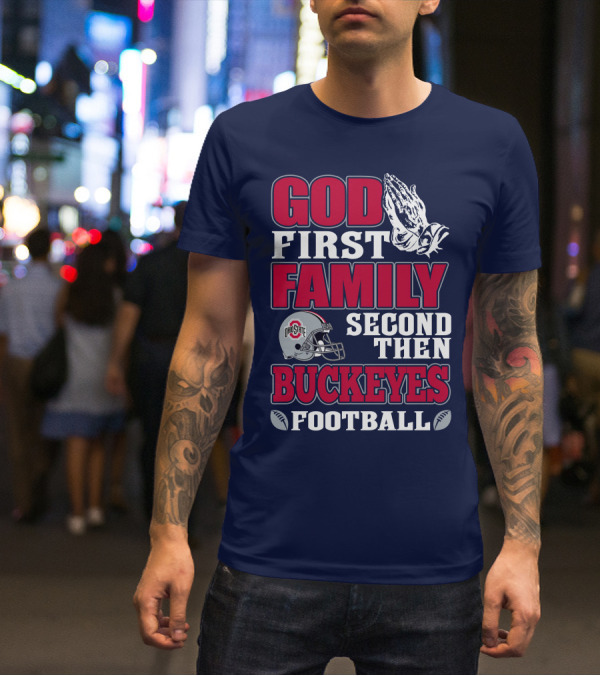 God First Family Second Then Ohio State Buckeyes Football T-Shirt