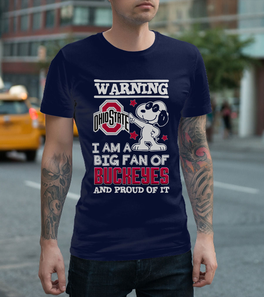 Warning Ohio State Buckeyes I Am A Big Fan Of Buckeyes And Proud Of It T-Shirt