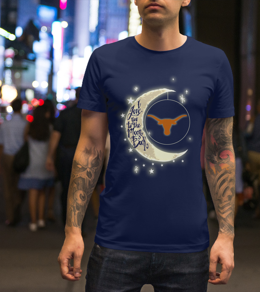 I Love You To The Moon And Back Texas Longhorns T-Shirt