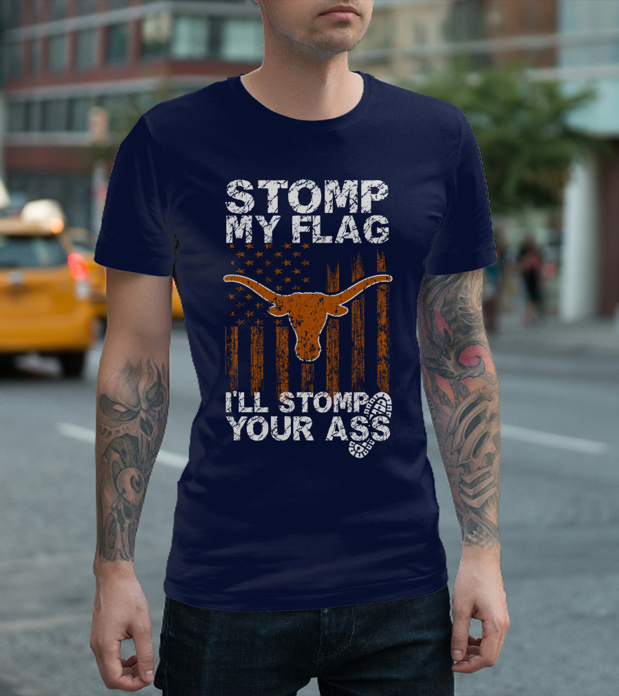 Stomp My Flag I'll Stomp Your Ass Texas Longhorns T-Shirt
