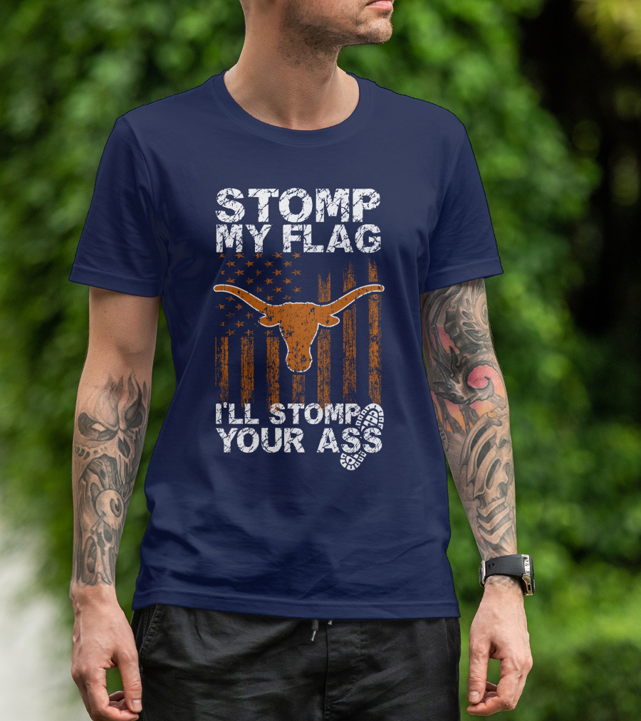 Stomp My Flag I'll Stomp Your Ass Texas Longhorns T-Shirt