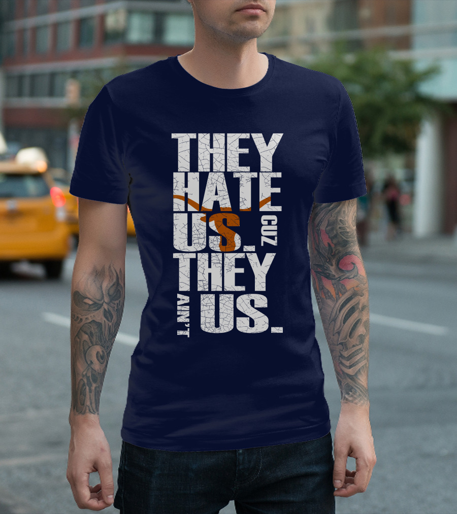 They Hate Us Cuz They Ain't Us Texas Longhorns T-Shirt