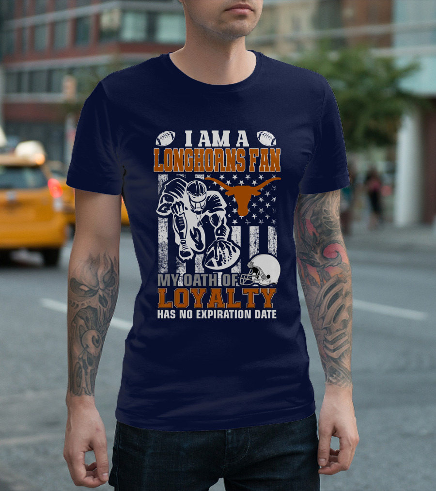 I Am A Longhorns Fan My Oath Of Loyalty Has No Expiration Date T-Shirt