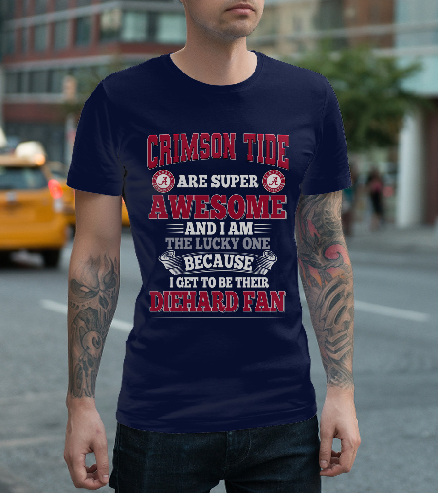 Alabama Crimson Tide Are Super Awesome Diehard Fan T-Shirt