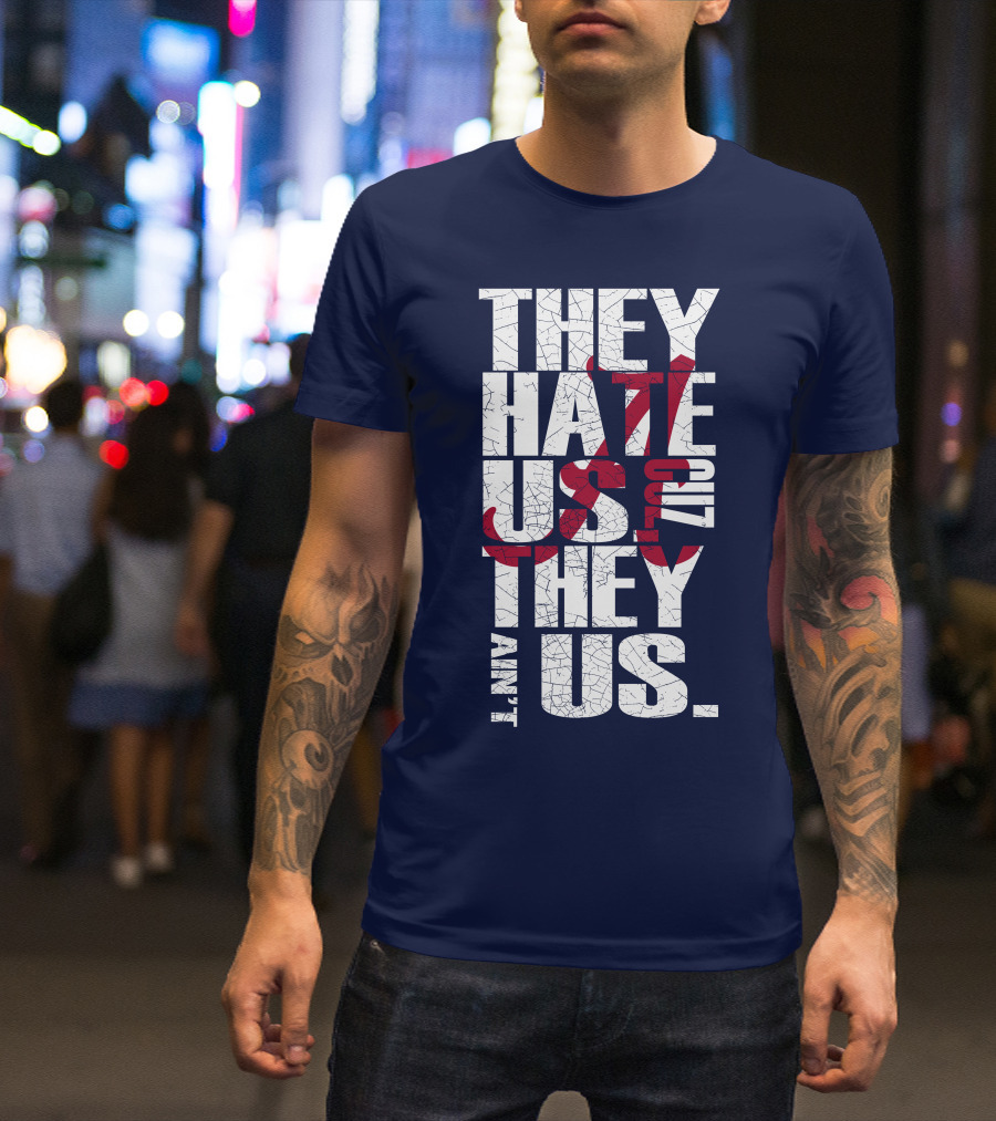 They Hate Us 'Cause They Ain't Us Alabama Crimson Tide T-Shirt