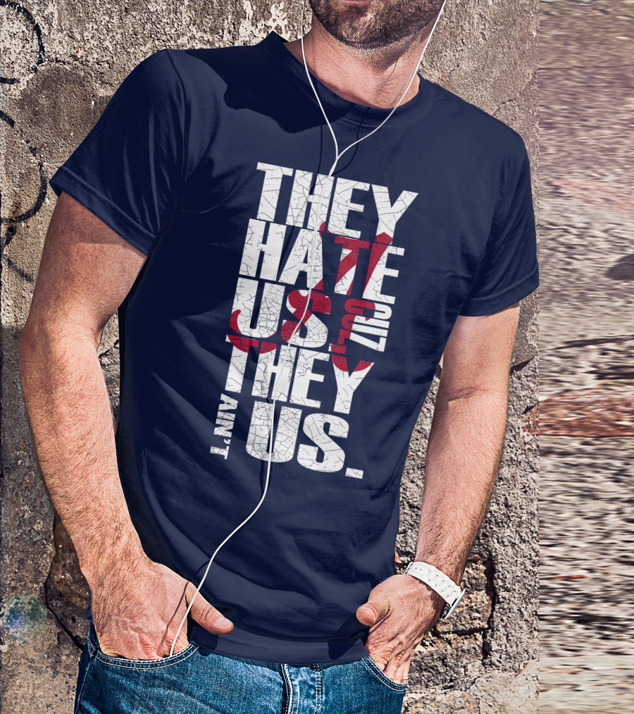 They Hate Us 'Cause They Ain't Us Alabama Crimson Tide T-Shirt