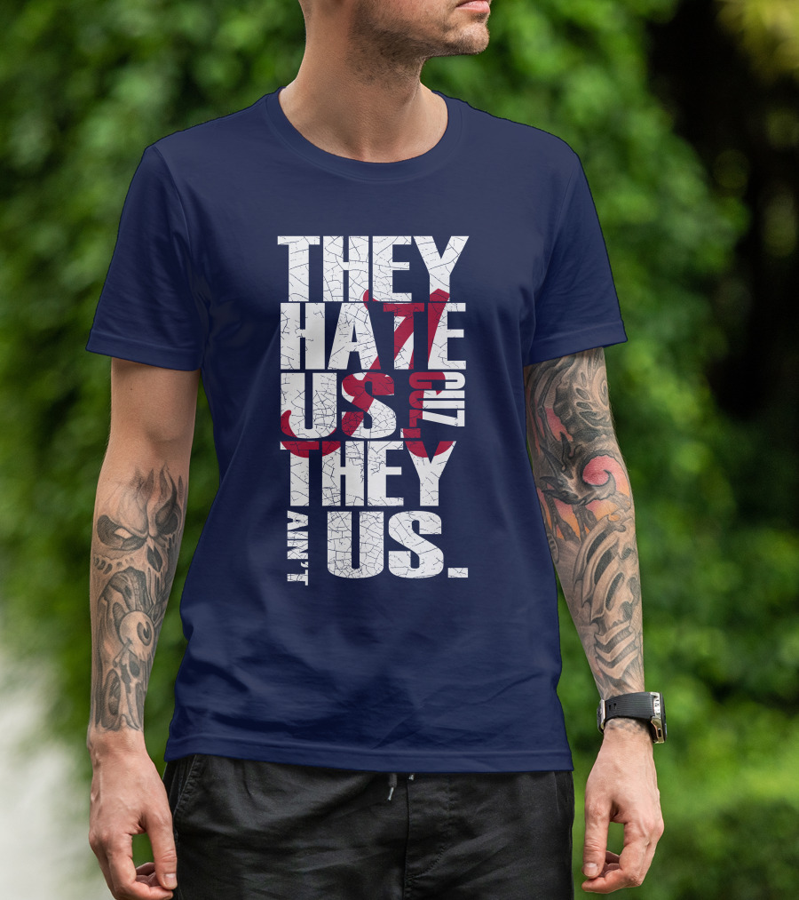 They Hate Us 'Cause They Ain't Us Alabama Crimson Tide T-Shirt