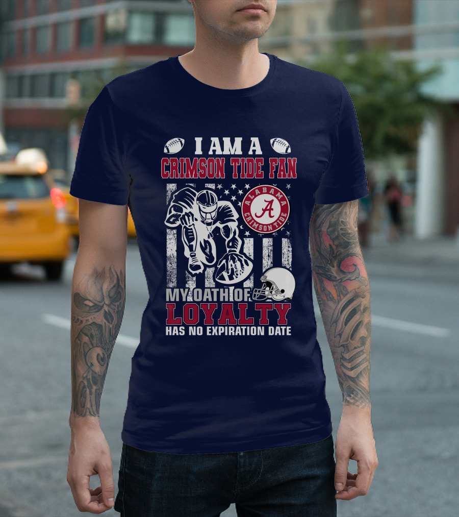 I Am A Crimson Tide Fan Alabama Crimson Tide My Oath Of Loyalty Has No Expiration Date Football Helmet American Flag T-Shirt