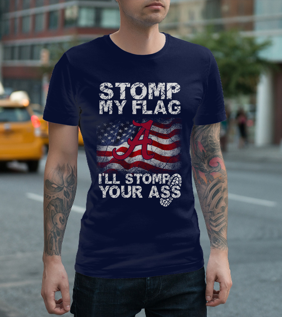 Stomp My Flag Alabama Crimson Tide American Flag Stomp Your Ass T-Shirt