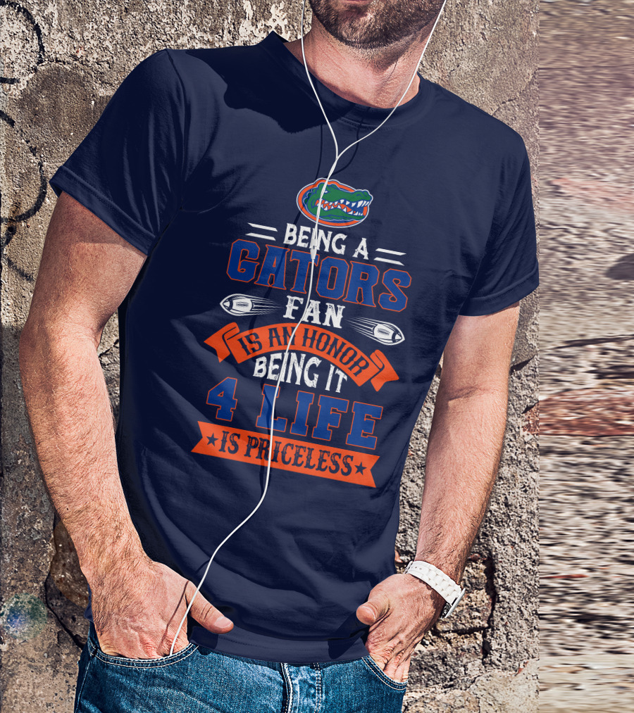 Florida Gators Being A Gators Fan Is An Honor 4 Life Is Priceless T-Shirt