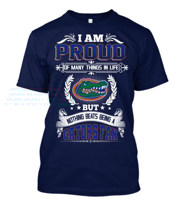 I Am Proud Of Many Things In Life But Nothing Beats Being A Florida Gators Fan T-Shirt