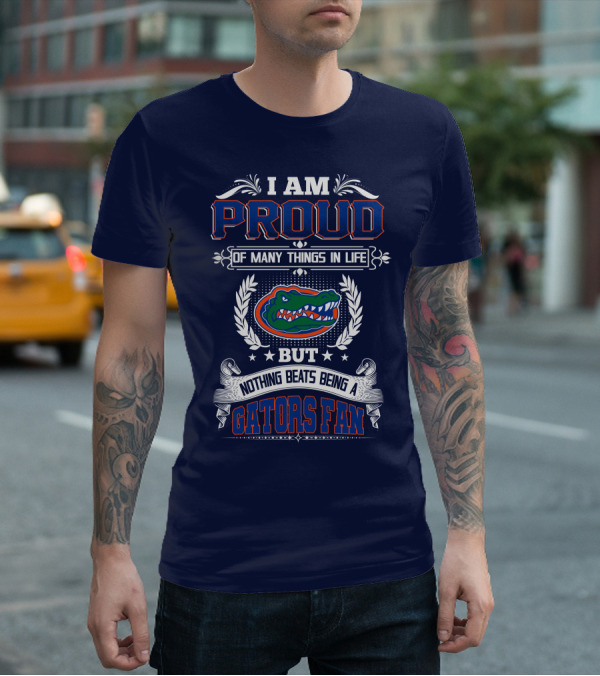 I Am Proud Of Many Things In Life But Nothing Beats Being A Florida Gators Fan T-Shirt