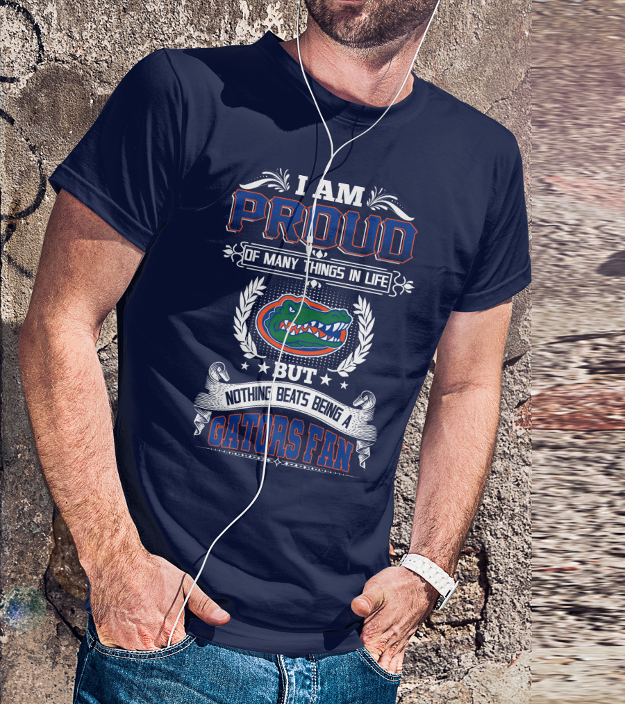 I Am Proud Of Many Things In Life But Nothing Beats Being A Florida Gators Fan T-Shirt