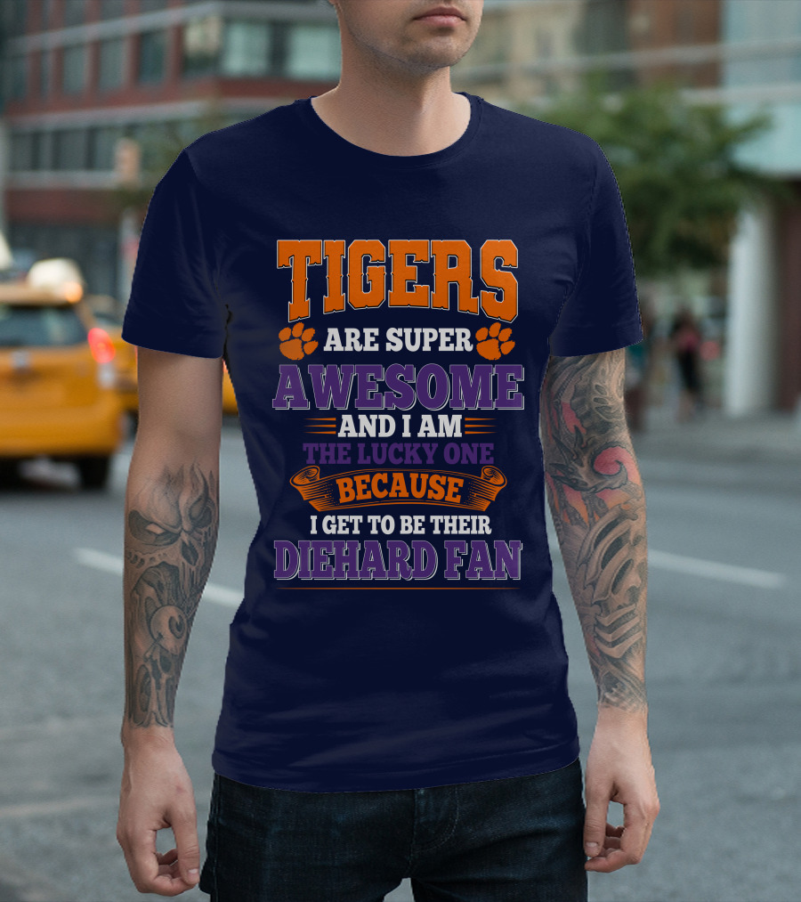 Clemson Tigers Are Super Awesome Diehard Fan T-Shirt