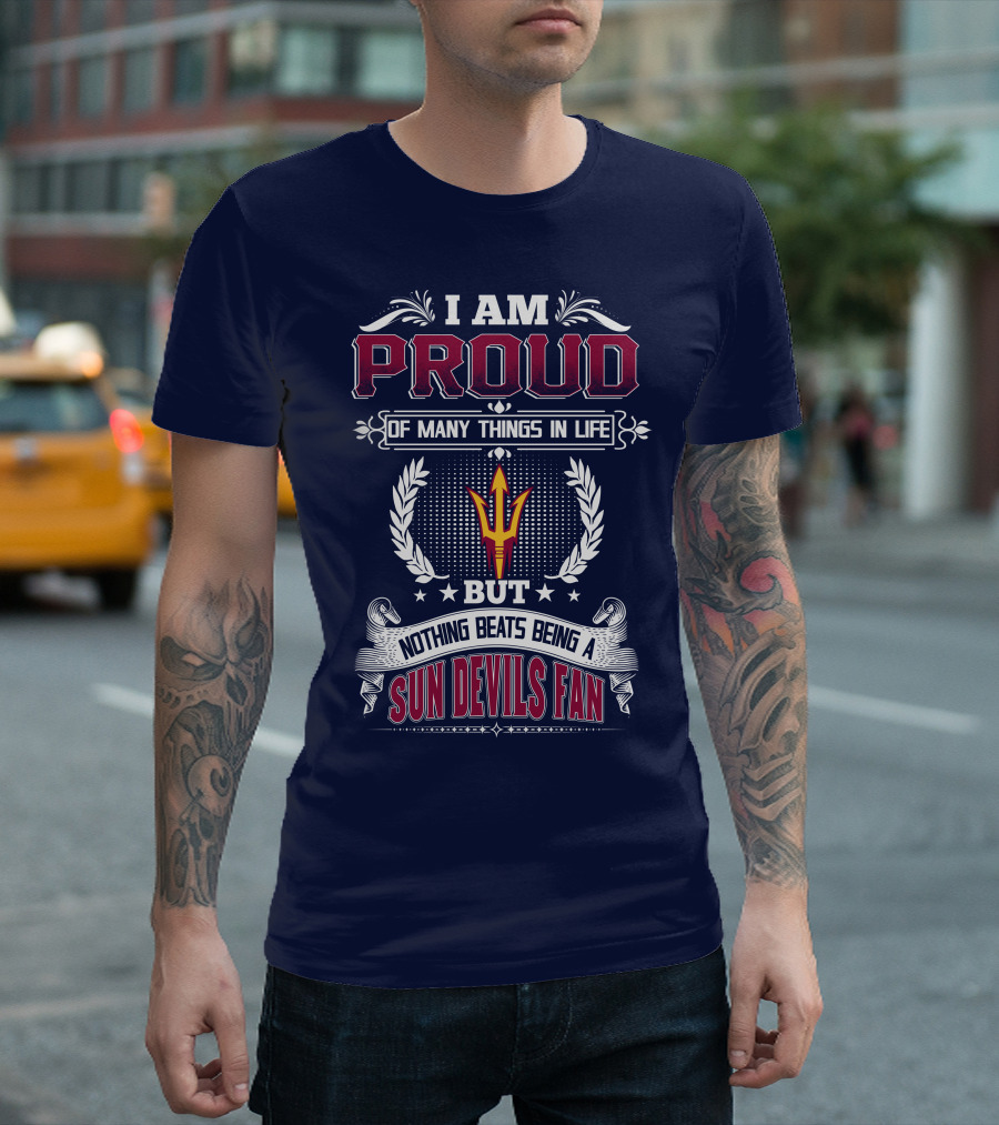 I Am Proud Of Many Things In Life But Nothing Beats Being A Sun Devils Fan T-Shirt