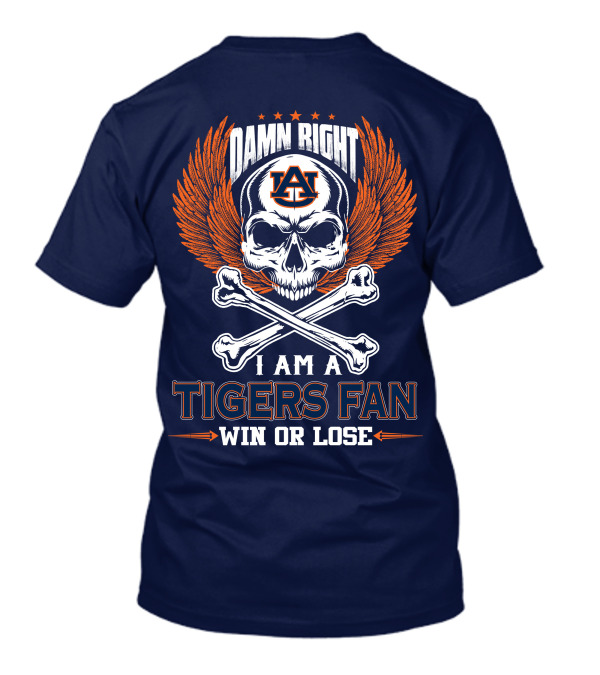 Damn Right I Am Auburn Tigers Fan Win Or Lose T-Shirt