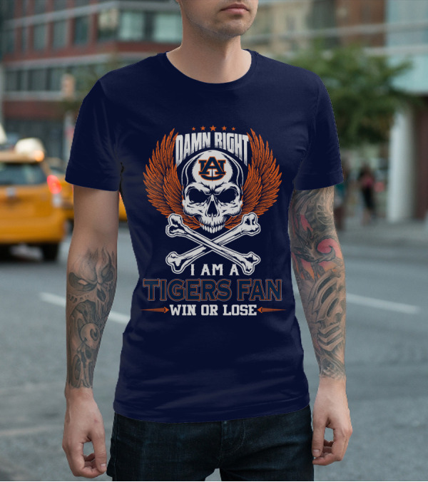 Damn Right I Am Auburn Tigers Fan Win Or Lose T-Shirt