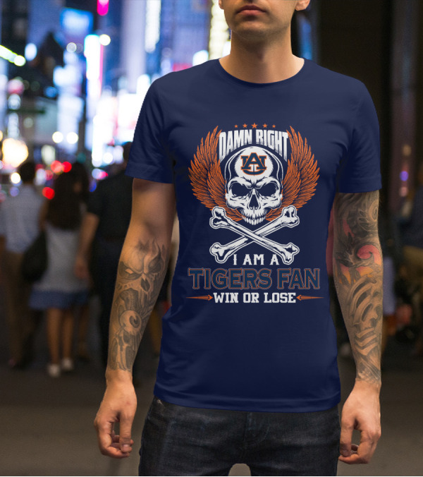 Damn Right I Am Auburn Tigers Fan Win Or Lose T-Shirt