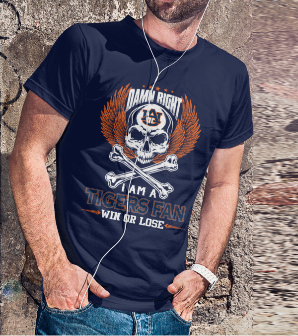 Damn Right I Am Auburn Tigers Fan Win Or Lose T-Shirt