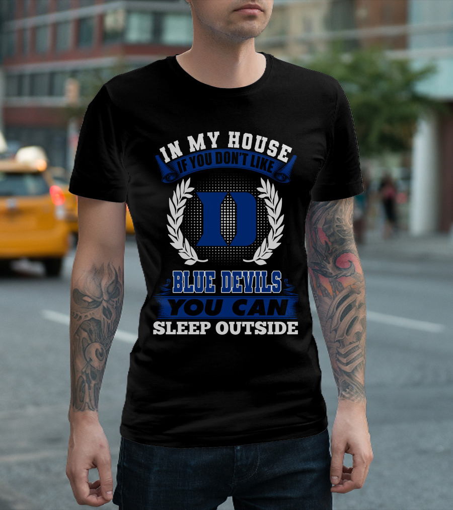 In My House If You Don't Like Duke Blue Devils You Can Sleep Outside T-Shirt