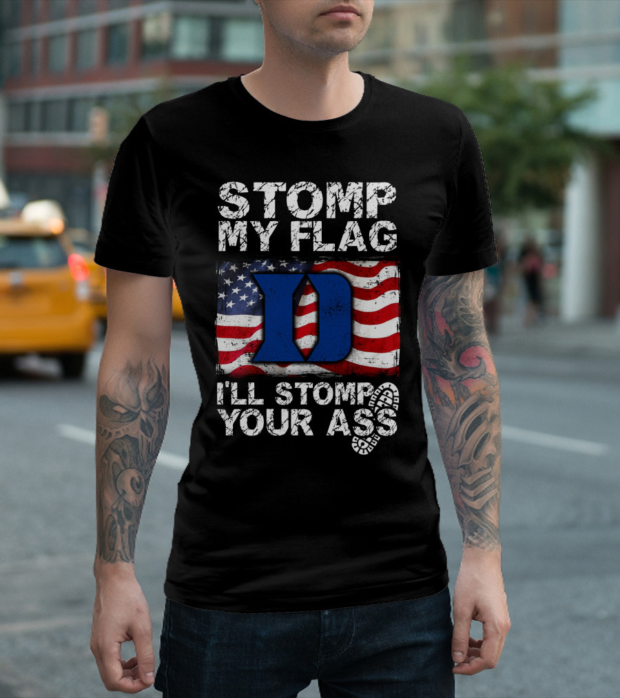 STOMP MY FLAG I’LL STOMP YOUR ASS DUKE BLUE DEVILS T-Shirt