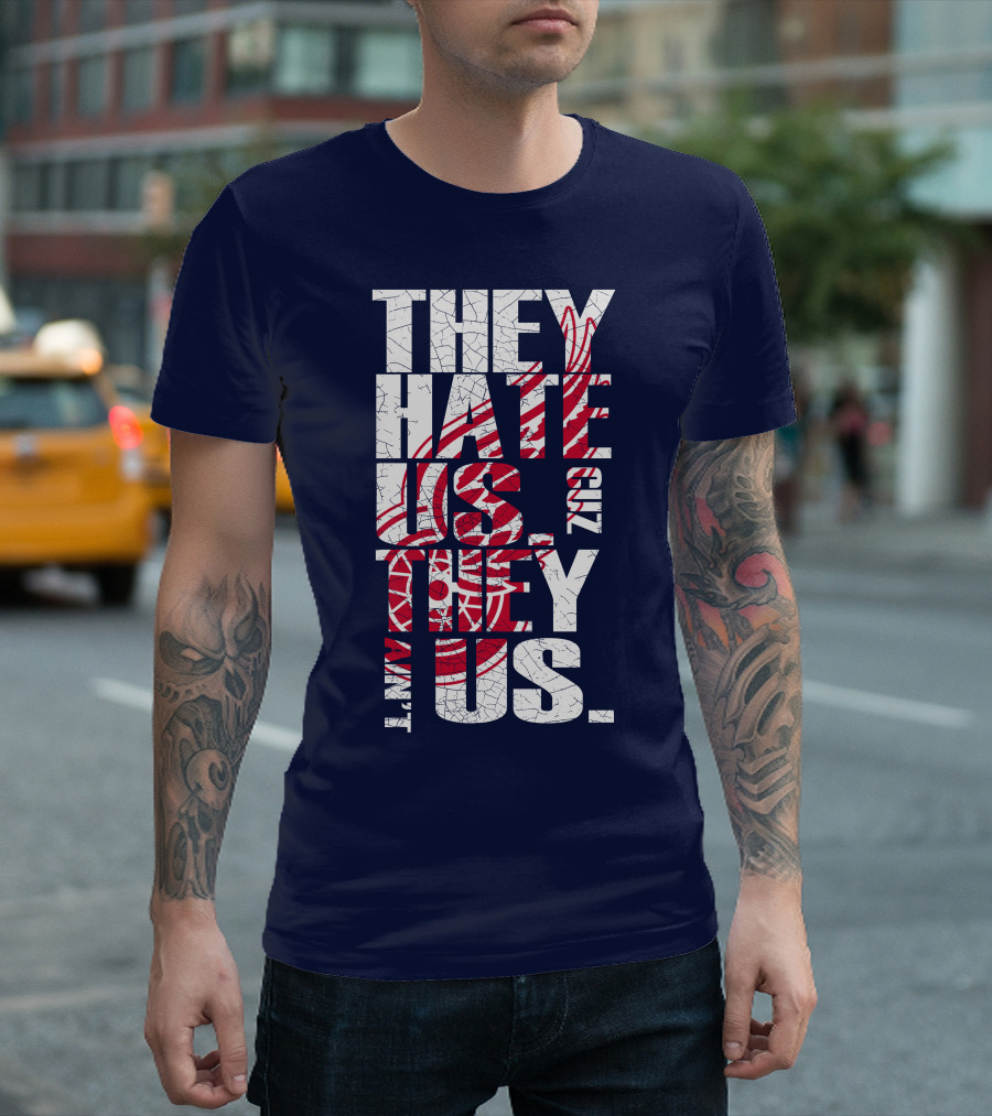 They Hate Us Cuz They Ain't Us Detroit Redwings T-Shirt