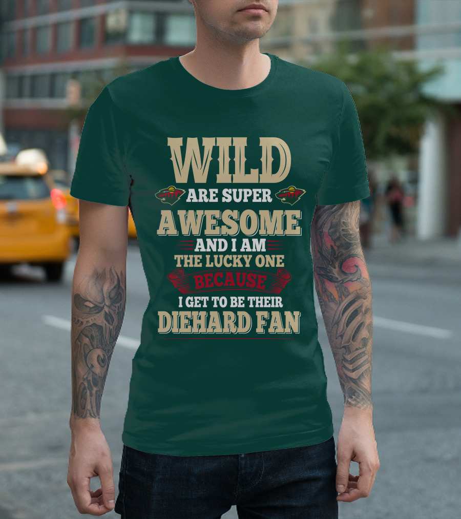 Minnesota Wild Are Super Awesome And I Am The Lucky One Because I Get To Be Their Diehard Fan T-Shirt