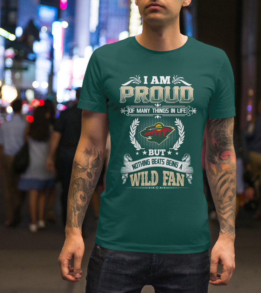 I Am Proud Of Many Things In Life But Nothing Beats Being A Minnesota Wild Fan T-Shirt