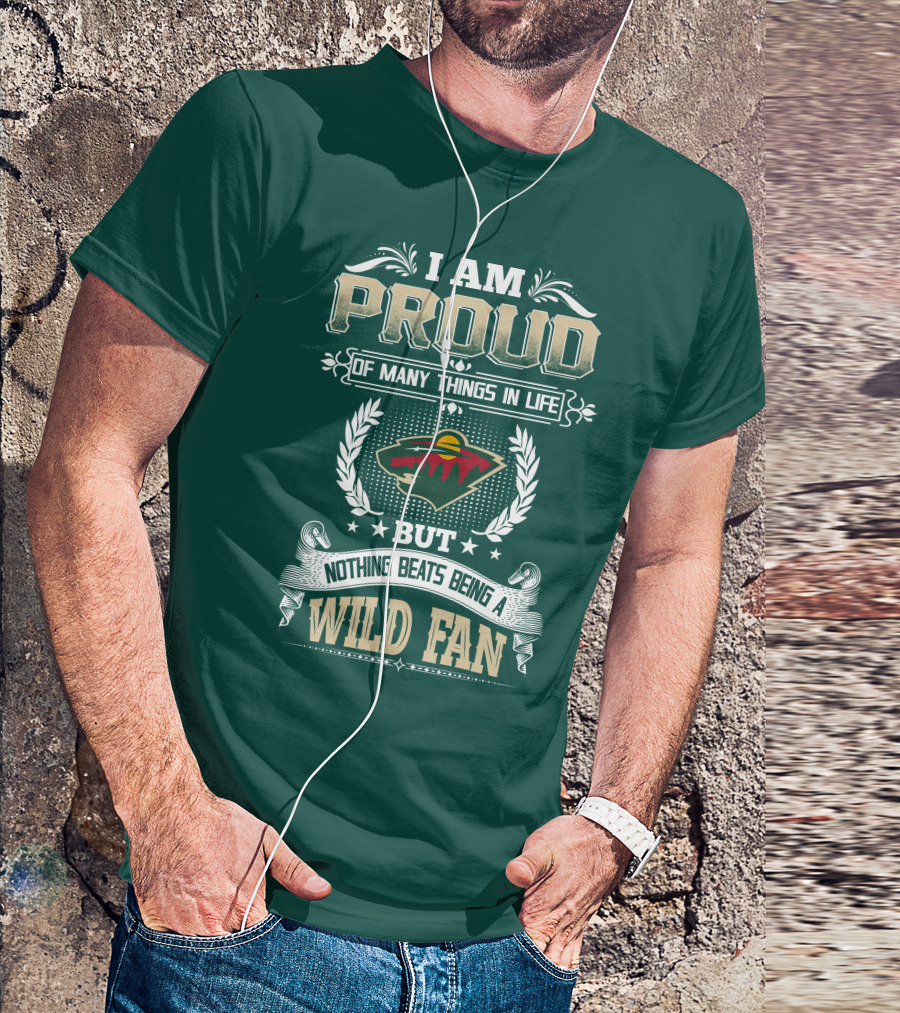 I Am Proud Of Many Things In Life But Nothing Beats Being A Minnesota Wild Fan T-Shirt