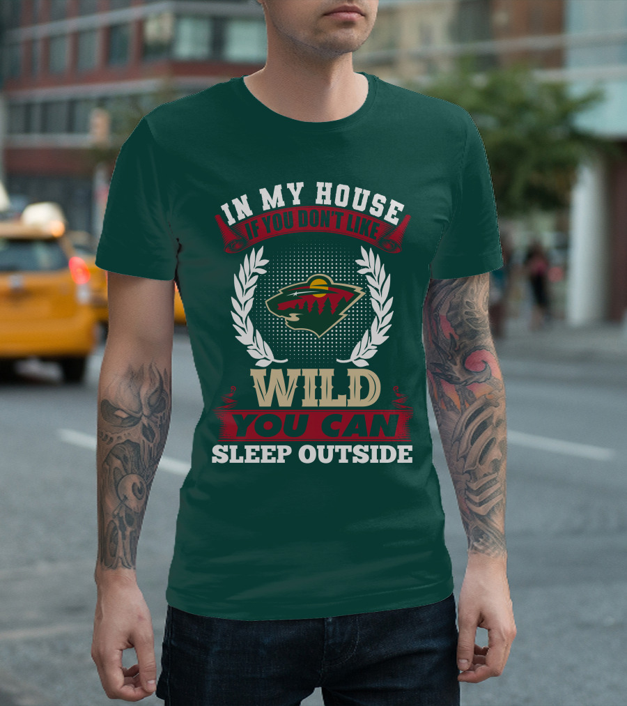 In My House If You Don't Like Minnesota Wild You Can Sleep Outside T-Shirt