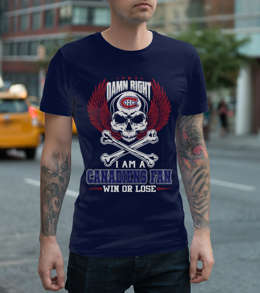 Damn Right I Am A Canadiens Fan Win Or Lose T-Shirt
