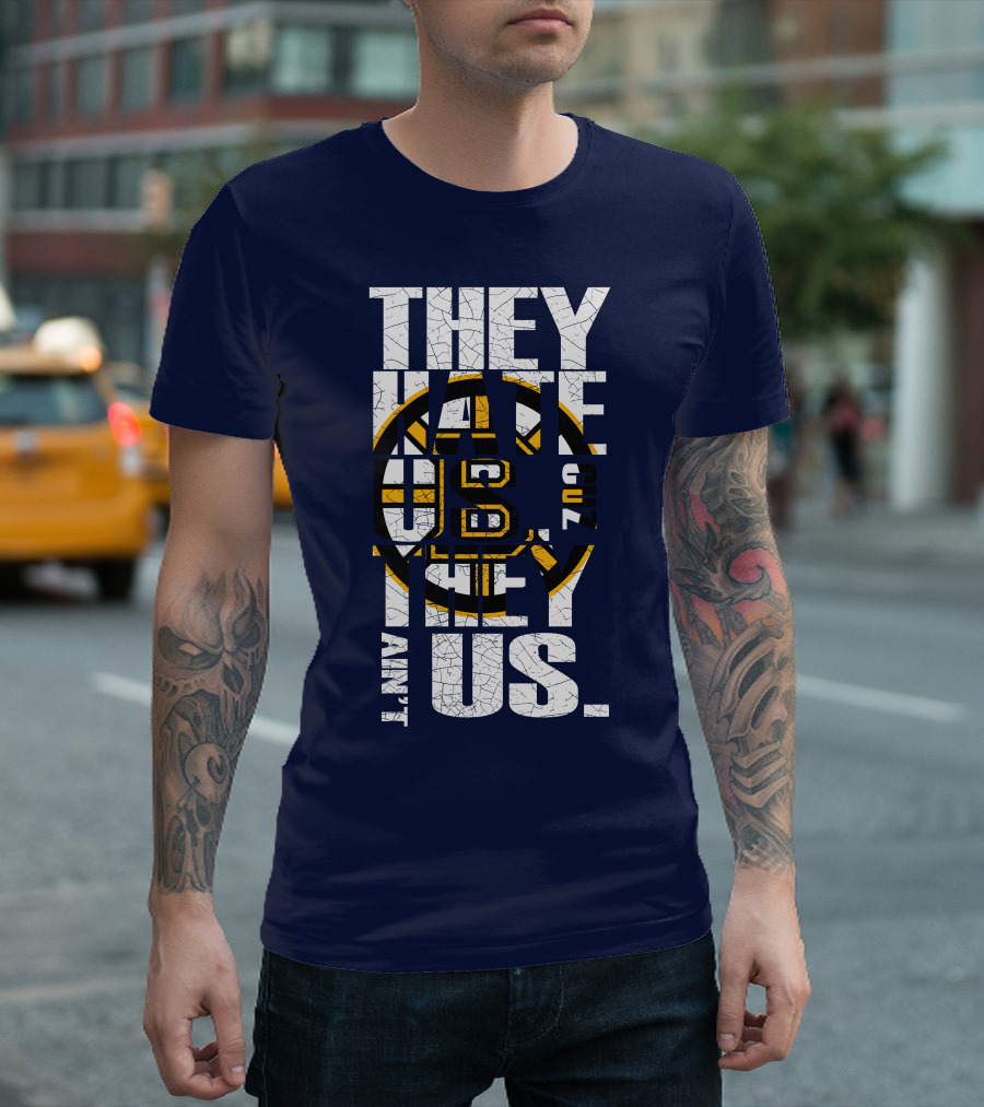 They Hate Us Cause They Ain't Us Boston Bruins T-Shirt