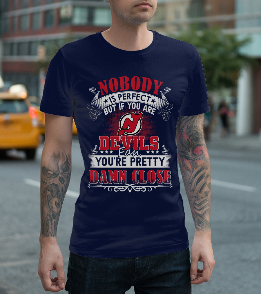 Nobody Is Perfect But If You Are New Jersey Devils Fan You're Pretty Damn Close T-Shirt