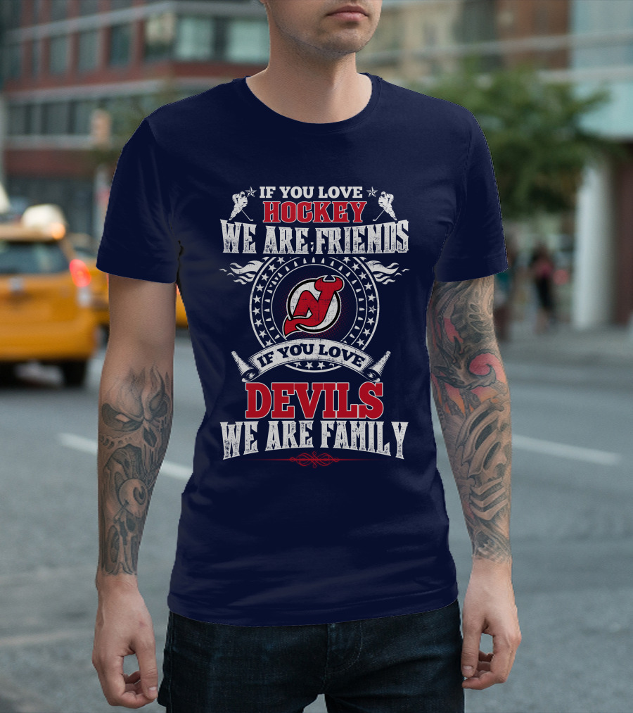 If You Love Hockey We Are Friends Devils We Are Family New Jersey Devils T-Shirt