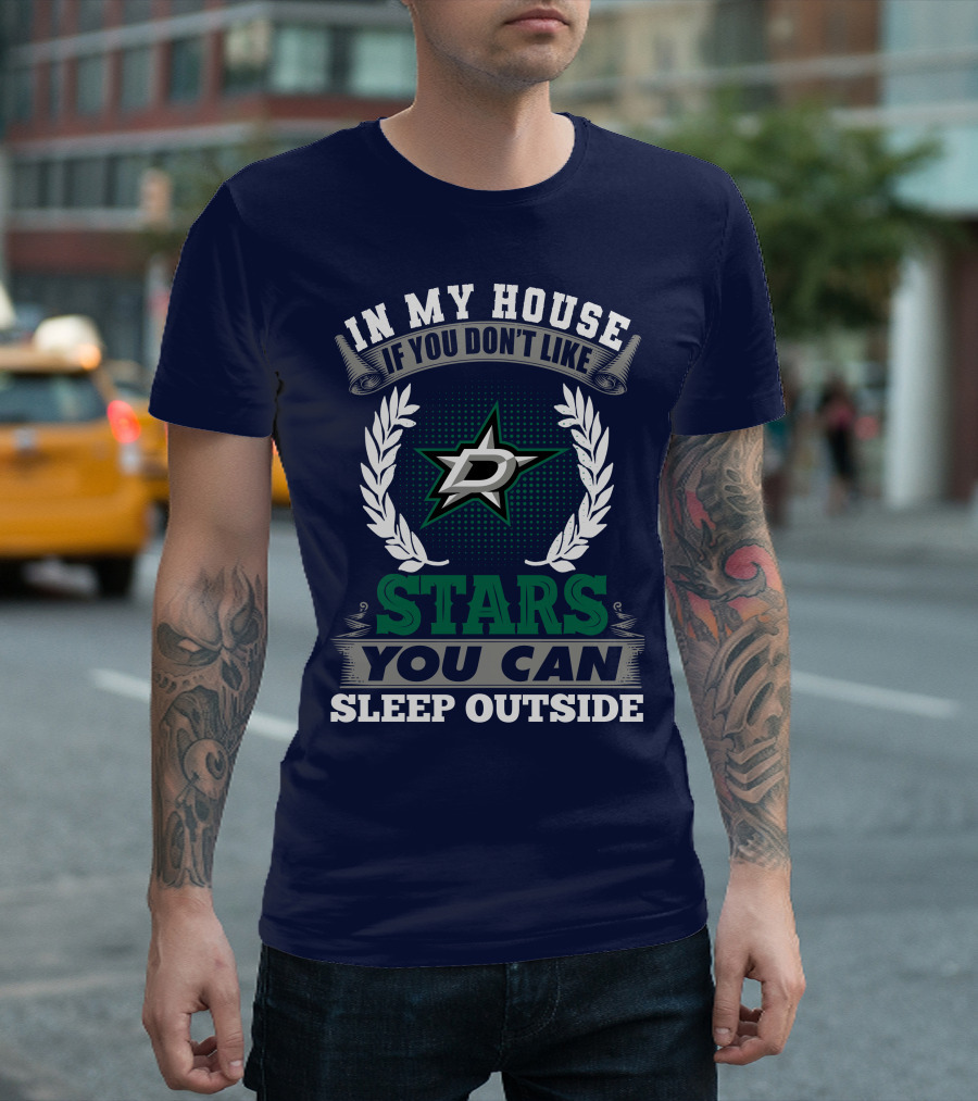 In My House If You Don't Like Dallas Stars You Can Sleep Outside T-Shirt
