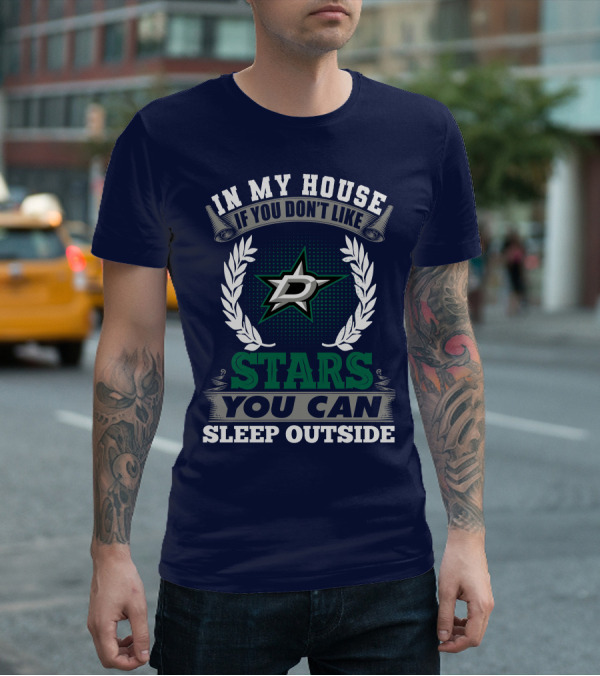 In My House If You Don't Like Dallas Stars You Can Sleep Outside T-Shirt