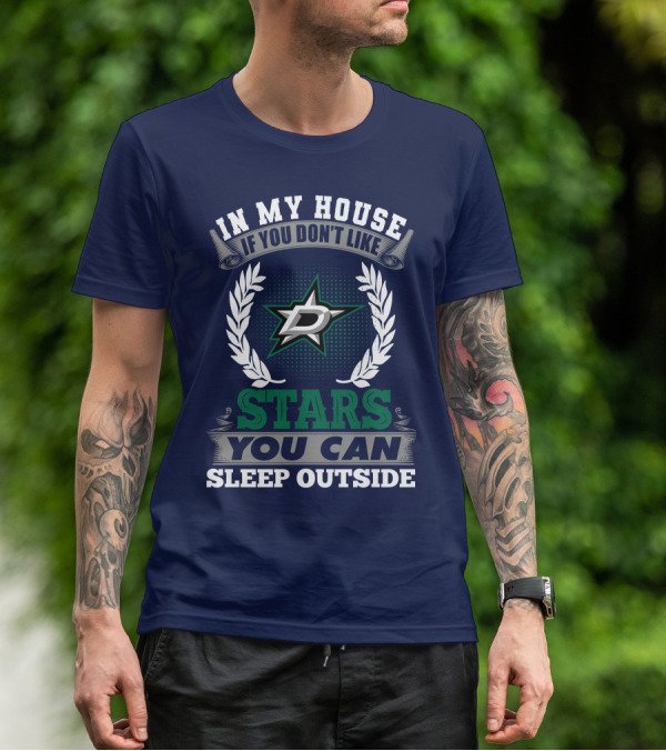 In My House If You Don't Like Dallas Stars You Can Sleep Outside T-Shirt