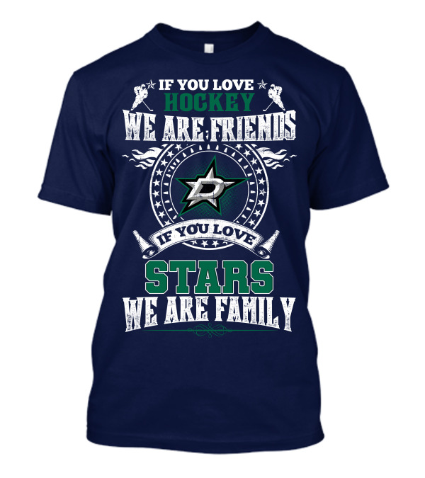 If You Love Hockey We Are Friends Dallas Stars If You Love Stars We Are Family T-Shirt