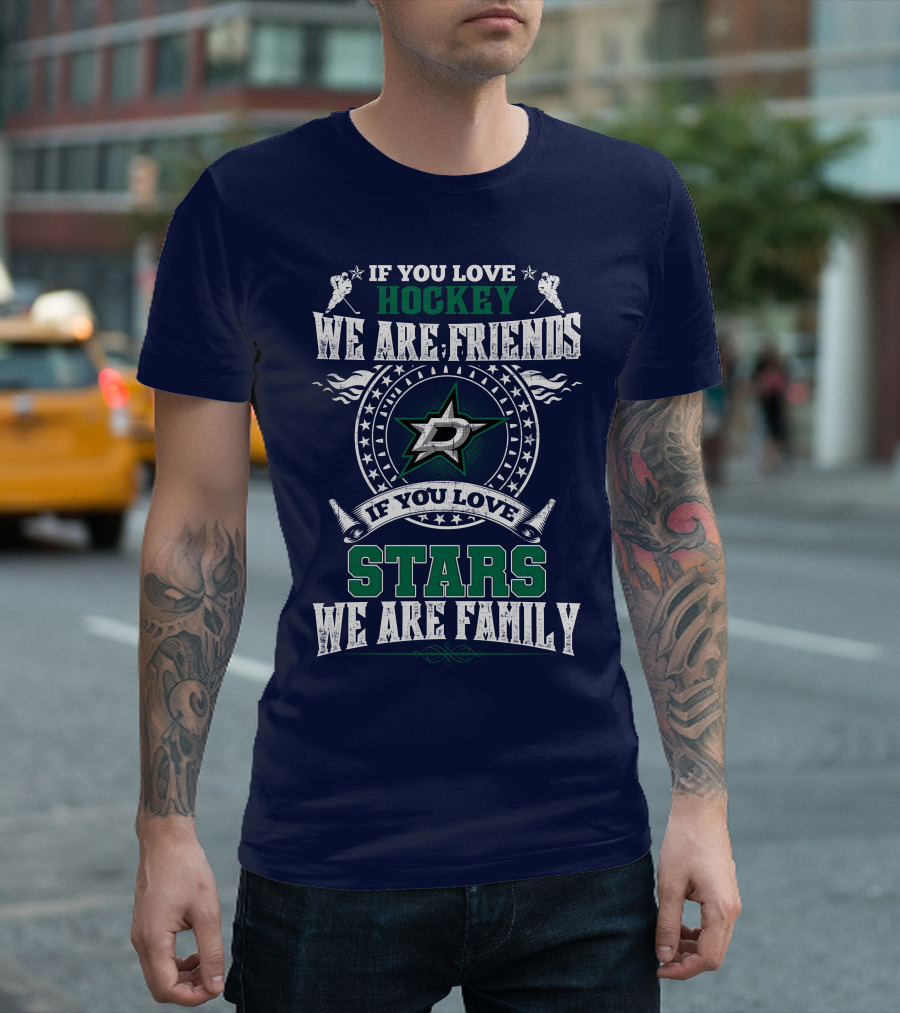 If You Love Hockey We Are Friends Dallas Stars If You Love Stars We Are Family T-Shirt
